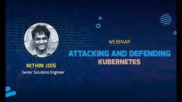 we45 webinar - Attacking and Defending Kubernetes