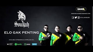 Elo Gak Penting - Souljah (Karaoke Version)