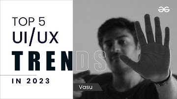 UI/UX Trends every Startup must know! | @thegeekmonk1707 |GeeksforGeeks