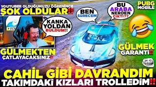 CAHİL GİBİ DAVRANDIM TAKIMDAKİ KIZLARI TROLLEDİM - YOUTUBER OLDUĞUMU ÖĞRENİNCE ŞOK OLDULAR - PUBG