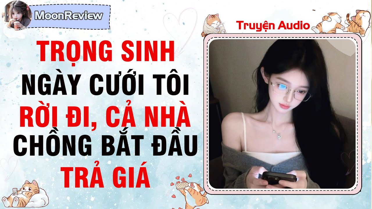 Truyện Audio TRỌNG SINH: NGÀY CƯỚI TÔI RỜI ĐI, CẢ NHÀ ANH BẮT ĐẦU TRẢ GIÁ | Moonreview