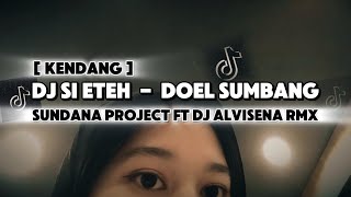 Dj Doel Sumbang  Si Eteh  Sundana Project Ft Dj Alvisena Rmx kendang  Jedag Jedug