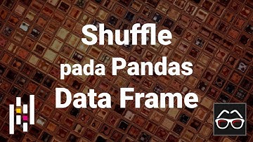 Pandas 39 | Mengacak urutan baris pada Data Frame | Python Pandas | Belajar Data Science
