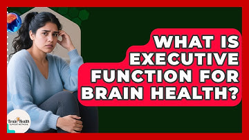 What Is Executive Function For Brain Health? - Brain Health Support Network