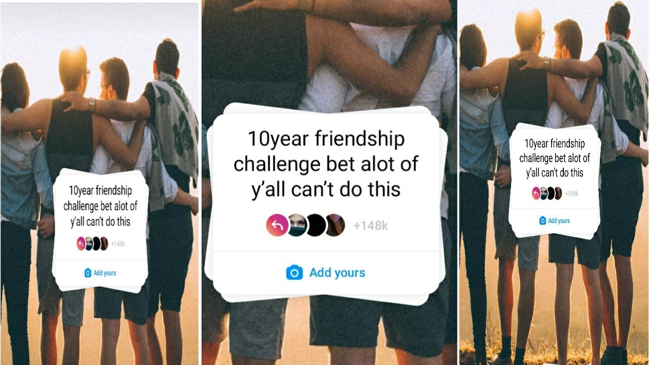 10Year Friendship Challenge Bet Alot Of Y'All Can'T Do This Instagram Chain  Story Trending Add Yours - Youtube