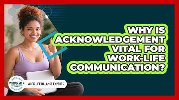 Why Is Acknowledgement Vital For Work-life Communication? - Work Life Balance Experts