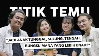 174. Curhatan Anak Sulung, Tengah, Bungsu, Tunggal — #TitikTemu Seorang Anak