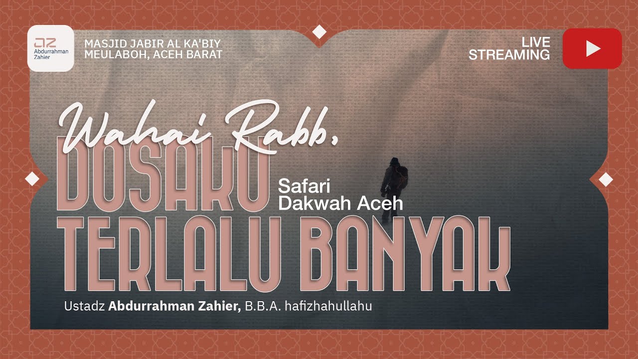 [SAFARI DAKWAH ACEH] Wahai Rabb, Dosaku Terlalu Banyak - Ustadz Abdurrahman Zahier, BBA