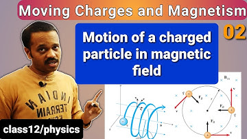 Moving Charges and Magnetism 02: motion of charged particle in magnetic field CLASS 12