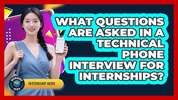What Questions Are Asked In A Technical Phone Interview For Internships? - Internship Hero