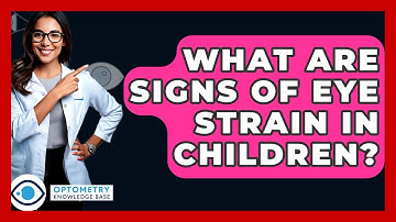What Are Signs Of Eye Strain In Children? - Optometry Knowledge Base