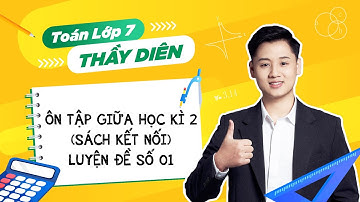 Toán lớp 7 - Ôn tập giữa học kì 2 (Sách kết nối) - Luyện đề số 01 - Thầy Lê Ngọc Diên