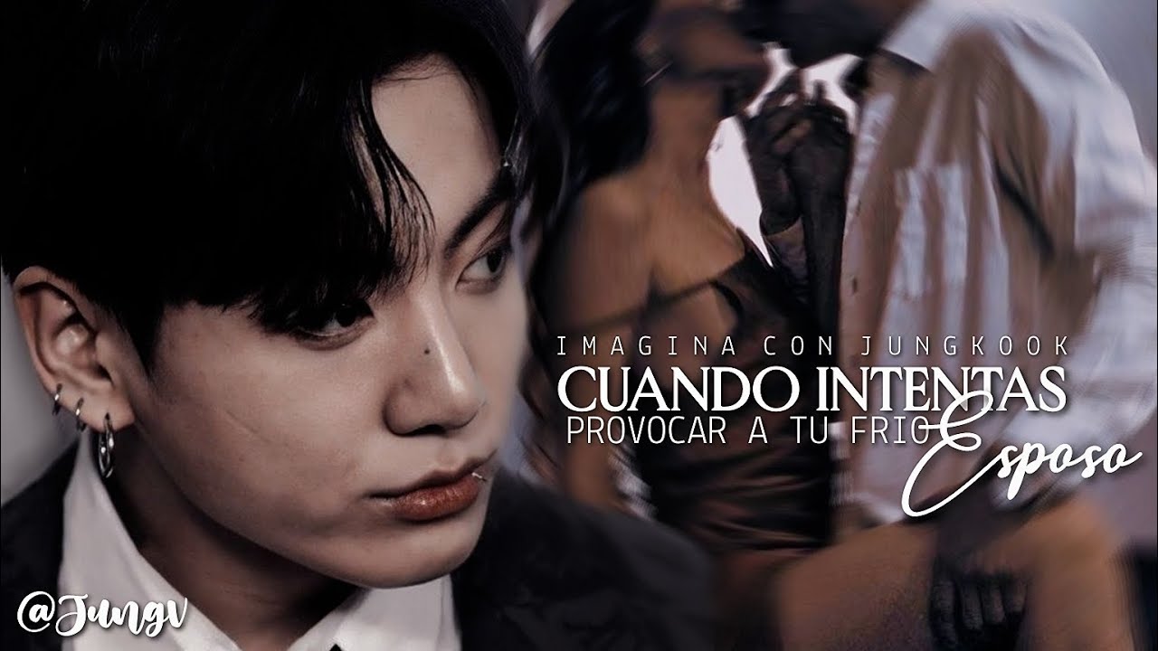 ˓ Cuando intentas prøv0c@r a tu frio esposo ˒ 「𝗖𝗮𝗽. 𝘂́𝗻𝗶𝗰𝗼」 Imagina con Jungkook