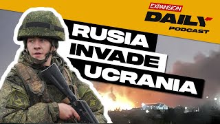 TODO SOBRE la INVASIÓN de RUSIA a UCRANIA | EXPANSIÓN DAILY Podcast