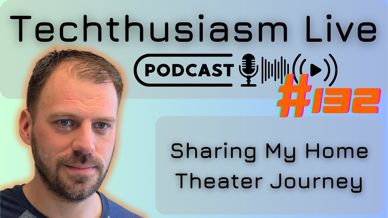 Sharing My Home Theater Journey | Techthusiasm Live Podcast #132