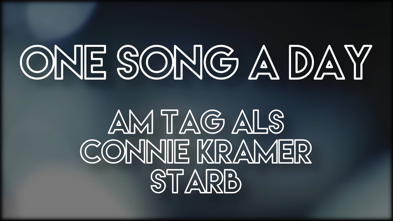 Am Tag Als Conny Kramer Starb Songtext Deutsch One Song A Day - Am Tag als Connie Kramer starb - YouTube