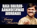 Raga Bhairav- Aanandeshwar Ardhanari - Sanjeev Abhyankar (Album: Young Masters)