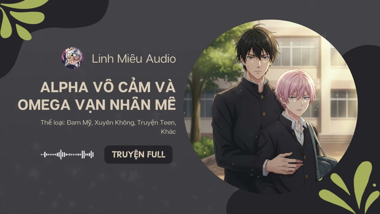 Alpha Vô Cảm Và Omega Vạn Nhân Mê Chương 46 - 60 Audio Đam Mỹ, Xuyên Không, Truyện Teen, Khác