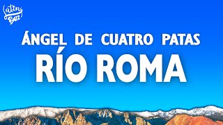 Río Roma - Ángel de Cuatro Patas (Lyrics/Letra)