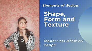 Elements of Design | Shape & Form | Texture | Fashion  tutorials for beginners