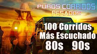 Puros Corridos Viejitos Pesados || 50 Corridos Más Escuchados De Los 80 y 90