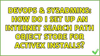 DevOps & SysAdmins: How do I set up an Internet Search Path object store for ActiveX installs?
