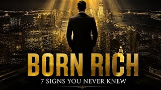 7 Signs You Were Born to Be Rich (But Nobody Told You)