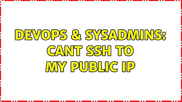 DevOps & SysAdmins: Cant ssh to my public ip (2 Solutions!!)