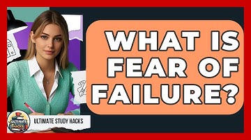 What Is Fear Of Failure? - Ultimate Study Hacks