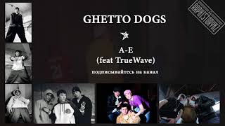 Ghetto Dogs - A E (feat TrueWave) Resimi