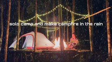 SOLO CAMP SAAT HUJAN DAN MEMBUAT API UNGGUN DI TENGAH HUJAN• BERSANTAI DAN TIDUR DENGAN SUARA HUJAN