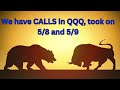 We have CALLS in QQQ, took on 5/8 and 5/9