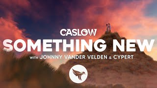 Video thumbnail of "Caslow - Something New (Official Lyric Video) With Johnny Van Der Velden & Cypert"