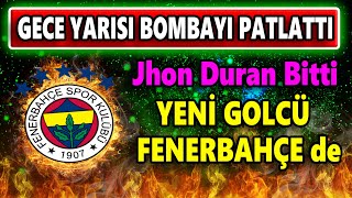 Gece Yarısı Bombayı Patlattı! Jhon Duran gitti 'O' başladı Fenerbahçe'de..