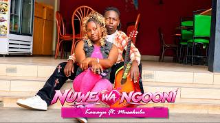 Nuwe Wa Ngooni (4k Video)_Kawayu (Mananja Queens) Ft.  Musakulu