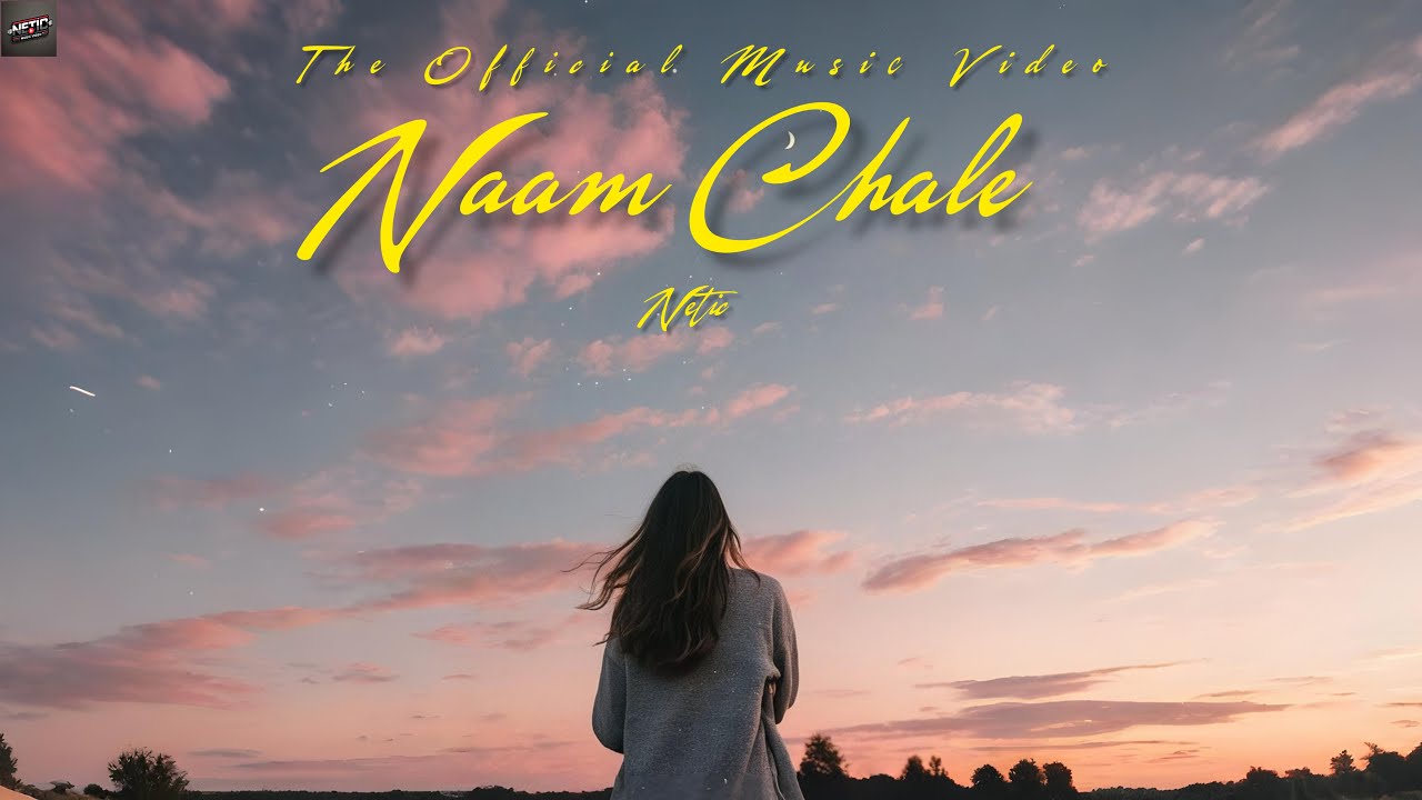 Netic -"Naam Chale" (Official Music Video)