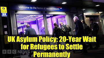 UK Asylum Policy: 20-Year Wait for Refugees to Settle Permanently