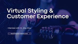 The Future of Fashion Marketing: AI Assistants and Virtual Styling with Dr. Zhou