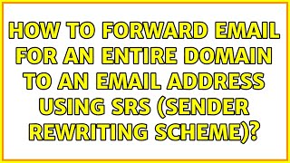 How to forward email for an entire domain to an email address using SRS (Sender Rewriting Scheme)?