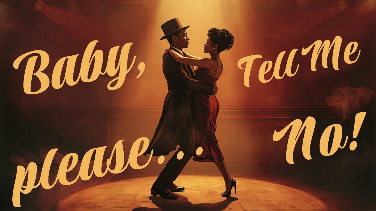 Baby, please, tell me "No"