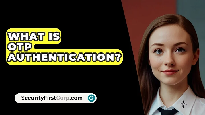 What Is OTP Authentication? - SecurityFirstCorp.com