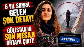 6 YIL SONRA GELEN ŞOK DETAY! GÜLİSTAN’IN SON MESAJI ORTAYA ÇIKTI!