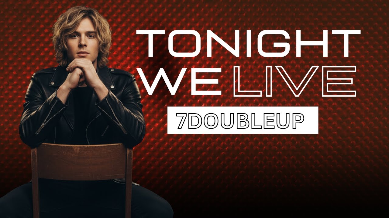 Tonight We Live _ 7DOUBLEUP