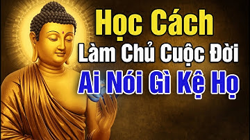 Đừng Bận Tâm Miệng Đời – Cứ Sống Đúng Với Mình – Lời Phật Dạy Sâu Sắc
