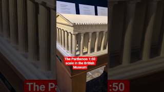 Parthenon in 1:50 scale at the British Museum 🏛️✨ Ancient Greece in miniature! #Parthenon #museum
