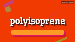 POLYISOPRENE - HOW TO PRONOUNCE IT!