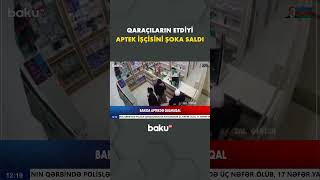 Bakıda Gərgin Anlar Aptekə Girən Qaraçılar Görün Nə Etdilər - Baku Tv