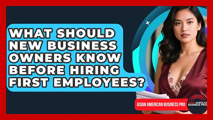 What Should New Business Owners Know Before Hiring First Employees? - Asian American Business Pros