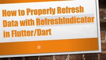 How to Properly Refresh Data with RefreshIndicator in Flutter/Dart