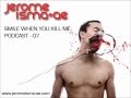 Jerome ismaae  smile when you kill me  podcast  may 2012